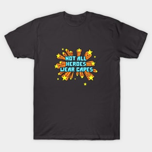 Not all heroes wear capes T-Shirt